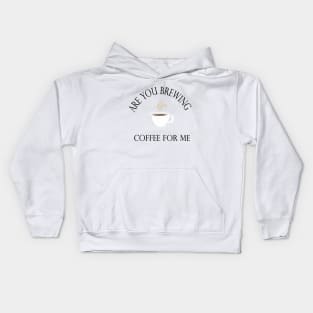 Are you brewing coffee for me Kids Hoodie